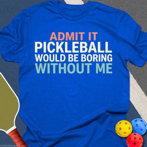 Pickleball Needs Me T-Shirt