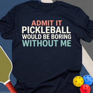 Pickleball Needs Me T-Shirt