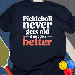Pickleball Never Gets Old T-Shirt