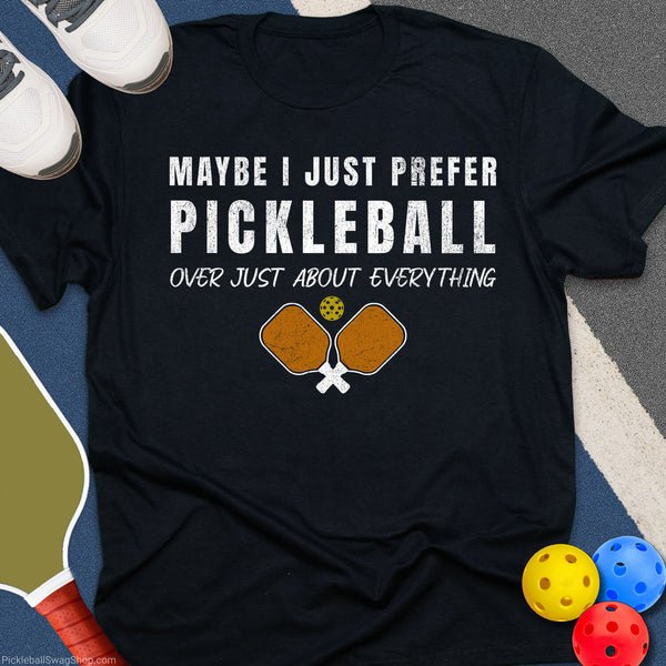 Prefer Pickleball Over Everything T-Shirt