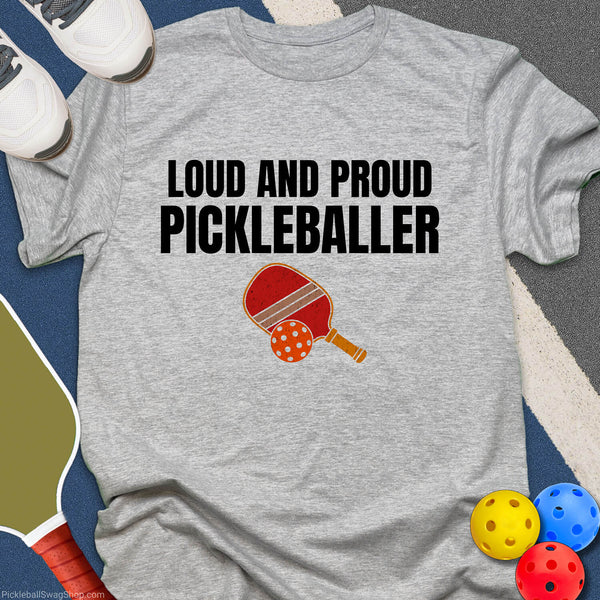 Loud and Proud Pickleballer T-Shirt