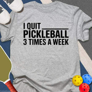 Quit Pickleball Weekly T-Shirt