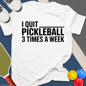 Quit Pickleball Weekly T-Shirt