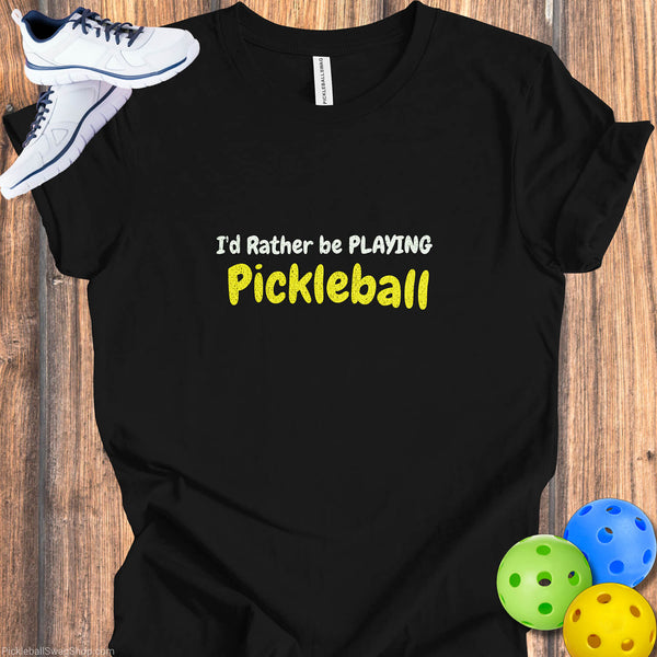 I'd Rather Be Playing Pickleball - T-Shirt Gift