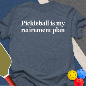 Retirement Plan: Pickleball T-Shirt