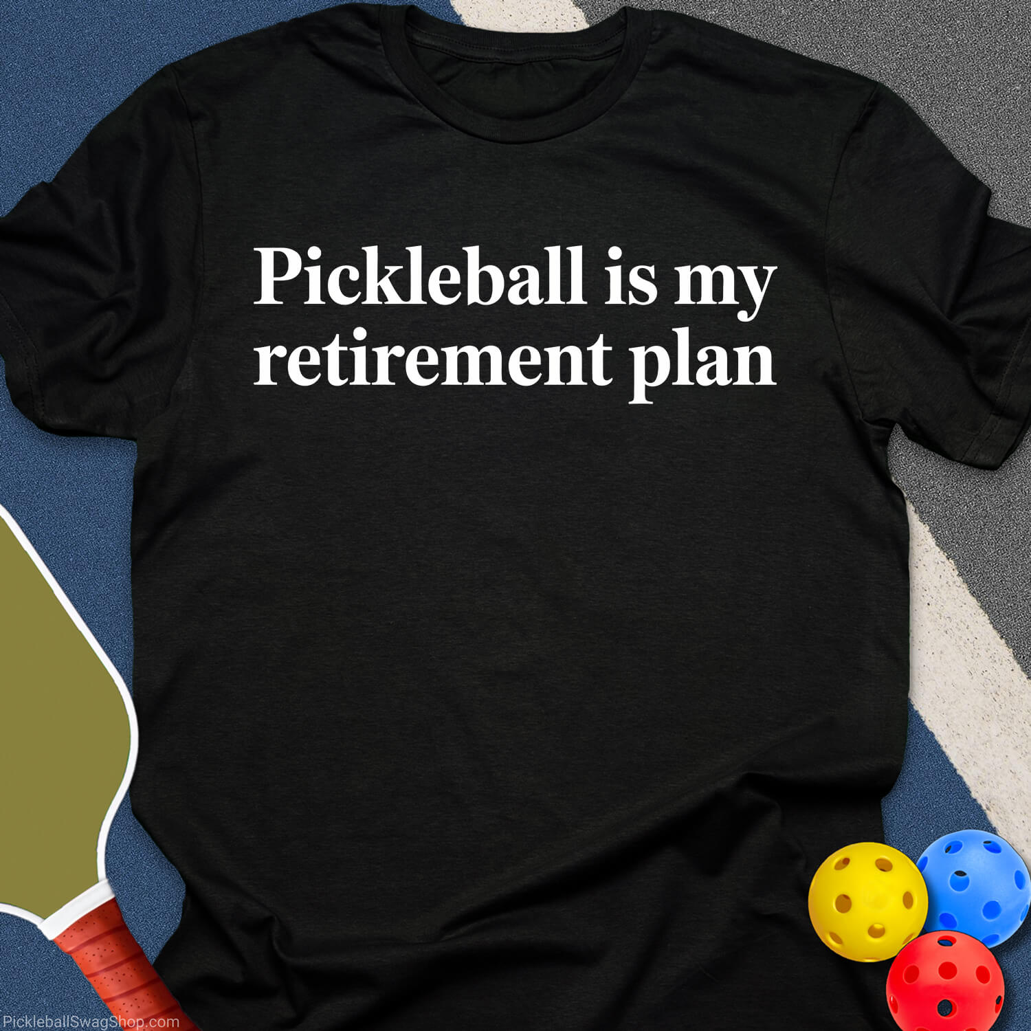 Retirement Plan: Pickleball T-Shirt