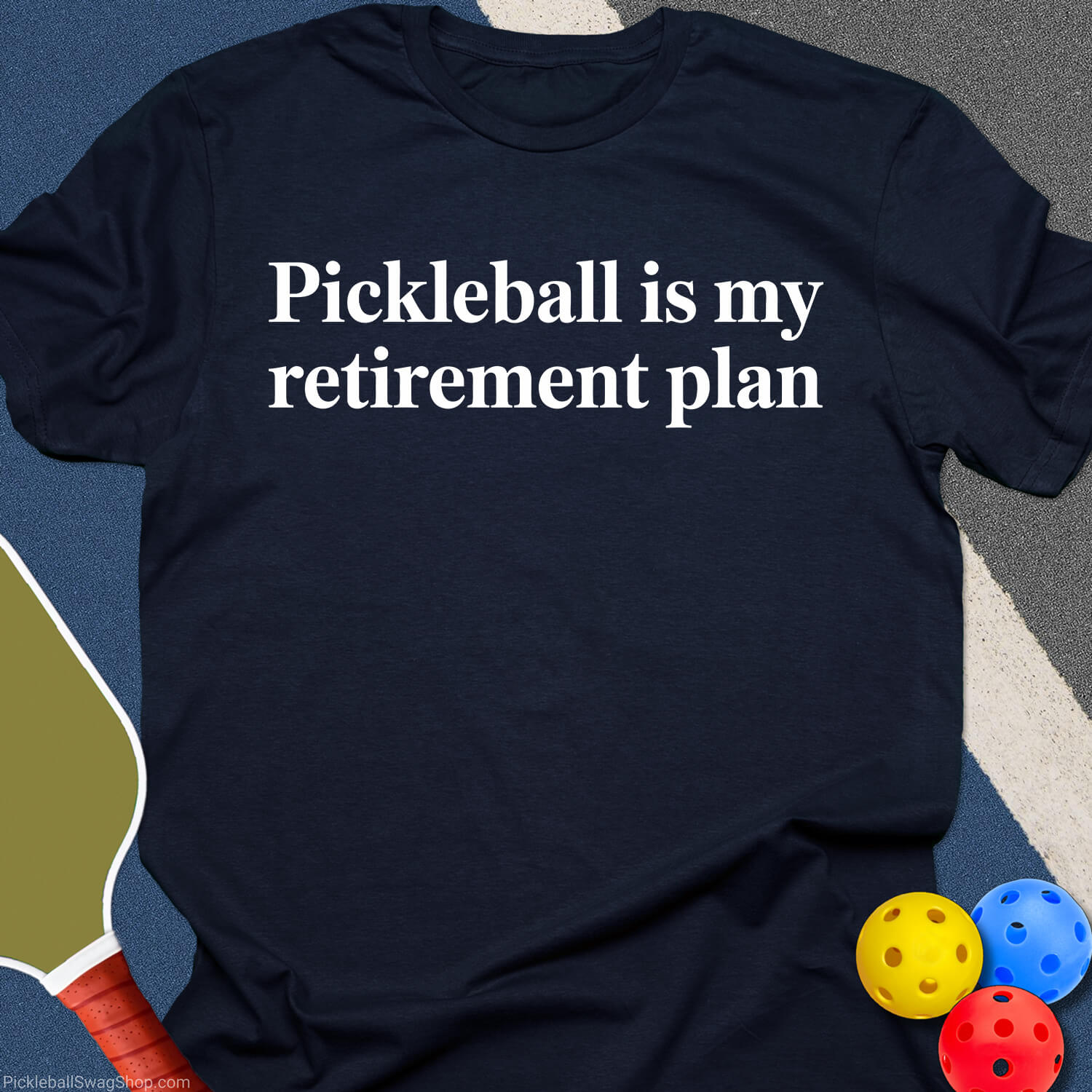 Retirement Plan: Pickleball T-Shirt