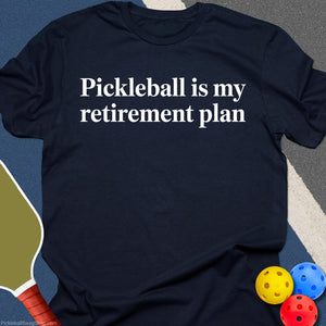 Retirement Plan: Pickleball T-Shirt