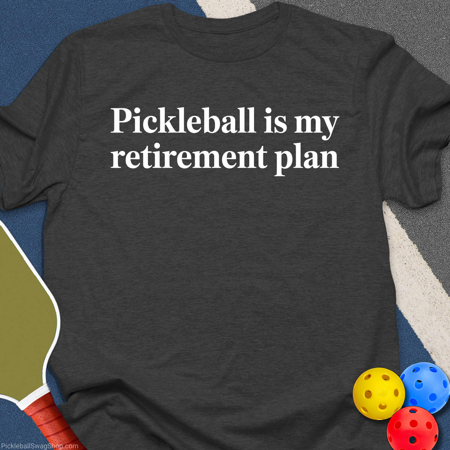 Retirement Plan: Pickleball T-Shirt