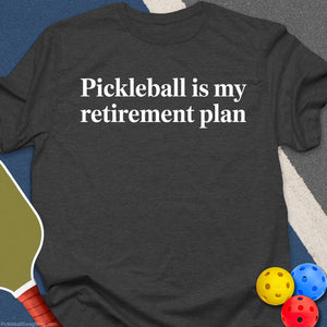 Retirement Plan: Pickleball T-Shirt