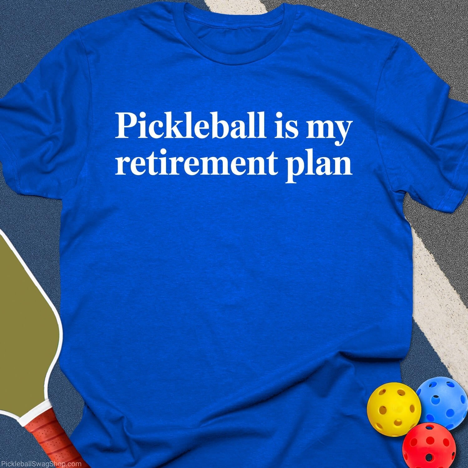 Retirement Plan: Pickleball T-Shirt