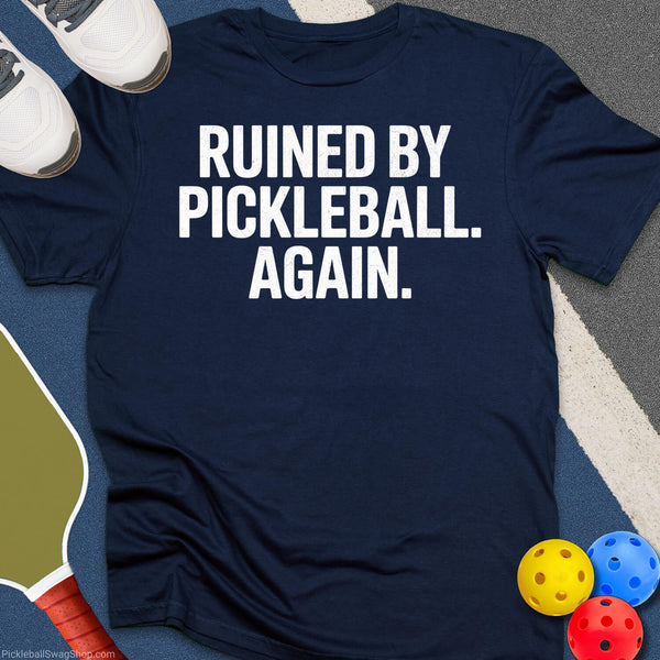 Ruined by Pickleball T-Shirt