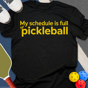 Schedule Full of Pickleball T-Shirt