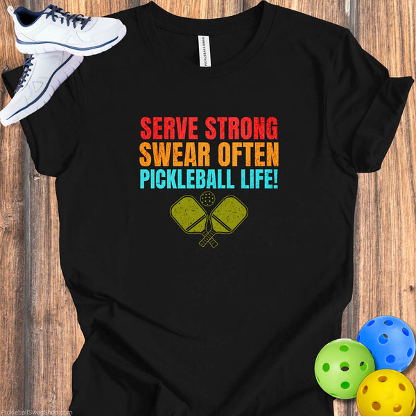 "Serve Strong, Swear Often" Funny Pickleball T-Shirt