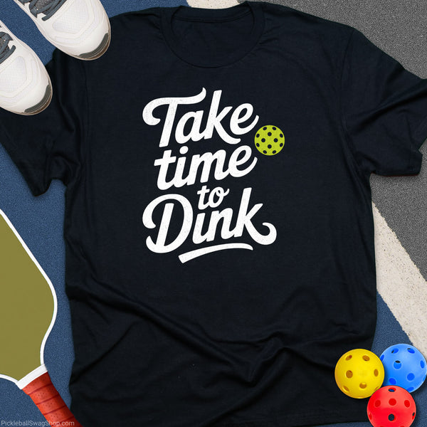 Take Time To Dink T-Shirt
