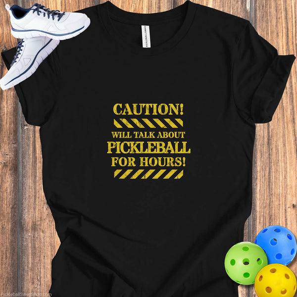 Caution, Will Talk About Pickleball For Hours T-Shirt