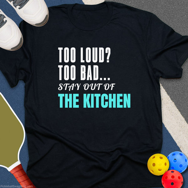 Too Loud Kitchen T-Shirt