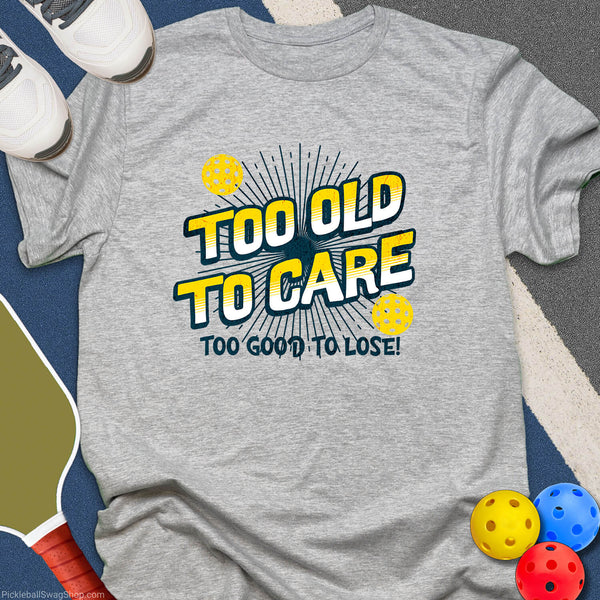 Too Old To Care T-Shirt