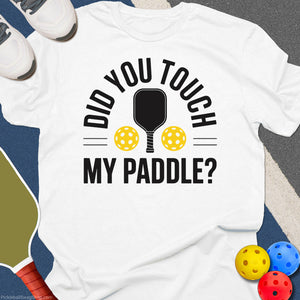 Did You Touch My Paddle T-Shirt