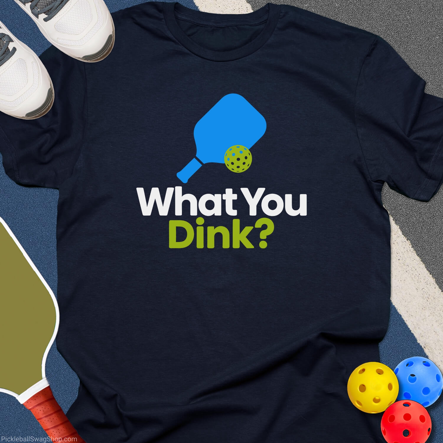 What You Dink T-Shirt