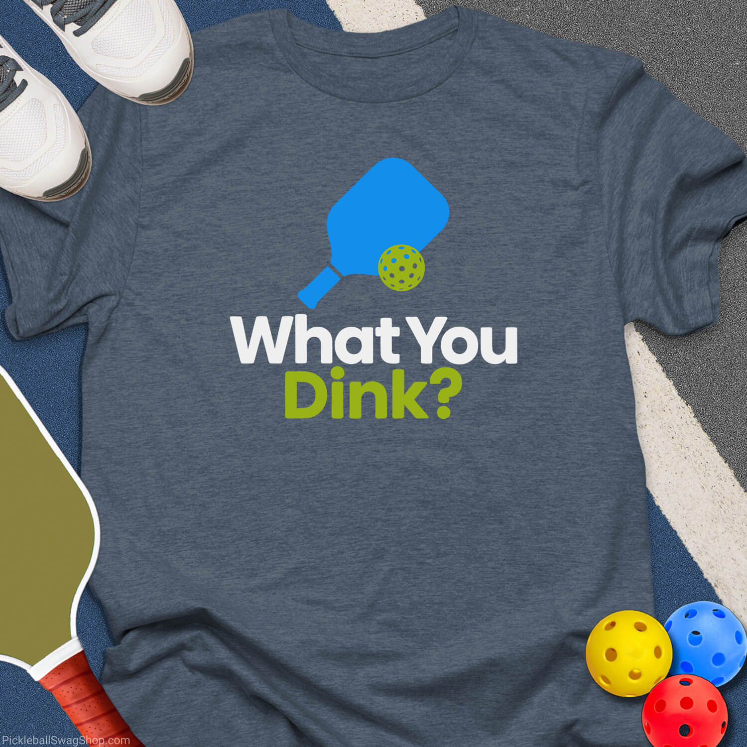 What You Dink T-Shirt