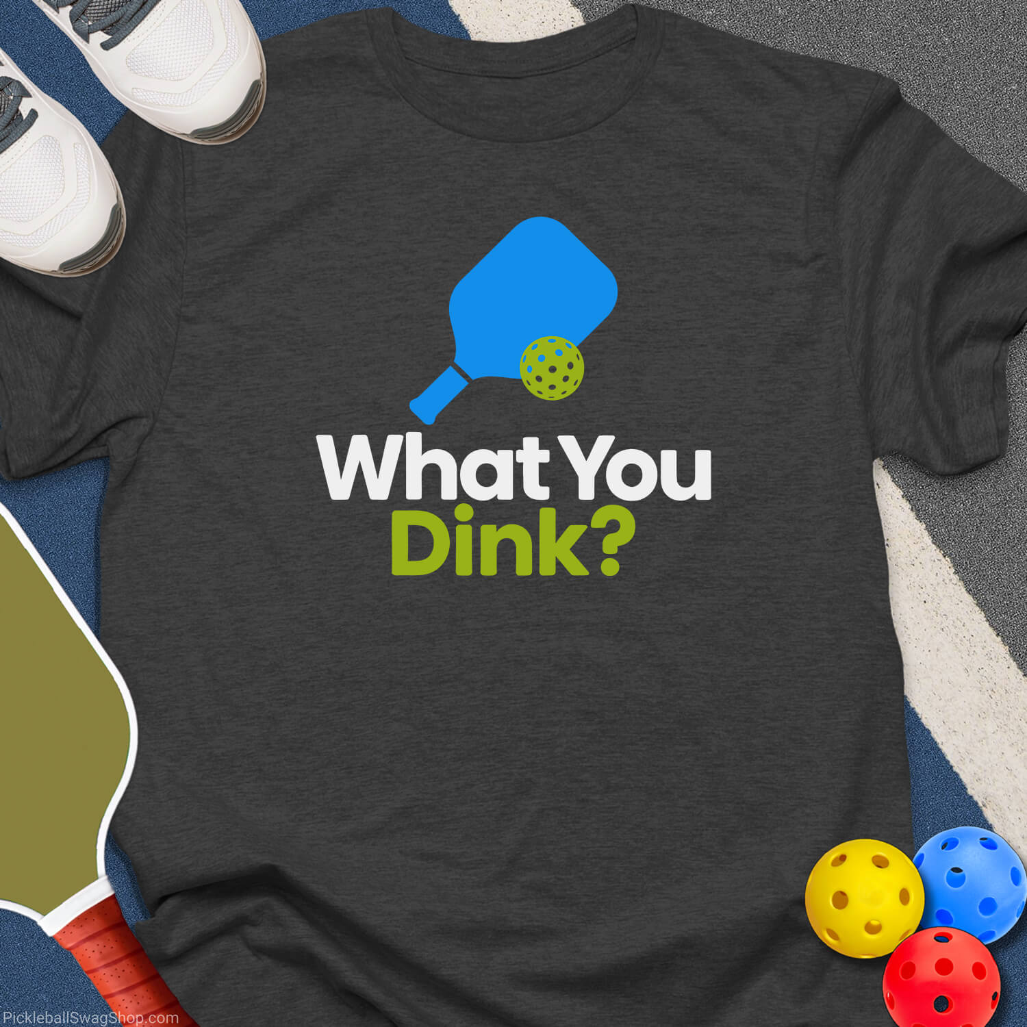 What You Dink T-Shirt