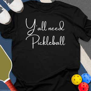 Y'All Need Pickleball T-Shirt