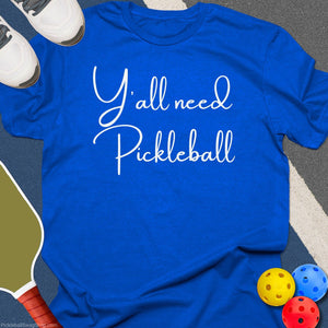 Y'All Need Pickleball T-Shirt