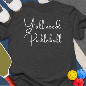Y'All Need Pickleball T-Shirt