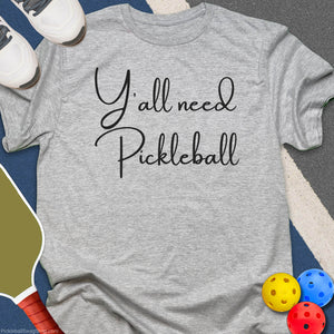 Y'All Need Pickleball T-Shirt