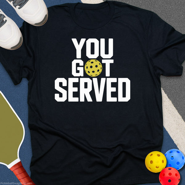 You Got Served Pickleball T-Shirt