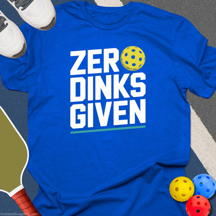 Zero Dinks Given T-Shirt