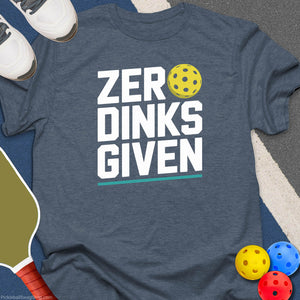 Zero Dinks Given T-Shirt