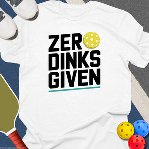 Zero Dinks Given T-Shirt